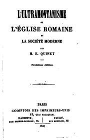 Cover of: L'ultramontanisme: ou, l'Église romaine et la société moderne by Edgar Quinet