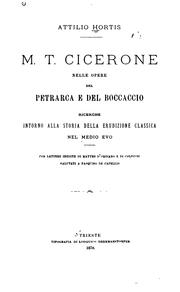 Cover of: M. T. Cicerone nelle opere del Petrarca e del Boccaccio: ricerche intorno alla storia della ...