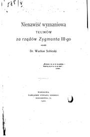 Cover of: Nienawiść wyznaniowa tłumów za rza̧dów Zygmunta III-go