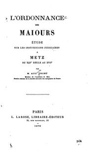 Cover of: L'ordonnance des maiours: étude sur les institutions judiciaires à Metz du ...