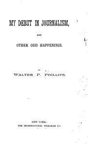 Cover of: My Debut in Journalism and Other Odd Happenings by Walter Polk Phillips
