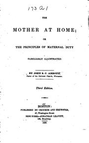 Cover of: The Mother at Home, Or, The Principles of Maternal Duty, Familiarly Illustrated by John S. C. Abbott