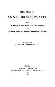 Cover of: Memoirs of Anna Braithwaite: Being a Sketch of Her Early Life and Ministry, and Extracts from ...