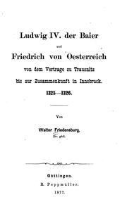 Cover of: Ludwig IV. Der Baier und Friedrich von Oesterreich von dem vertrage zu Trausnitz bis zur ...