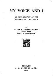 Cover of: My Voice and I, Or, The Relation of the Singer to the Song by Clara Kathleen Rogers