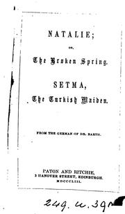 Cover of: Natalie; or, The broken spring. Setma, the Turkish maiden. Transl