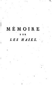 Cover of: Mémoire sur les haies, destinées à la cloture des prés, des champs, des vignes & des jeunes bois ...