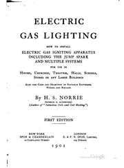 Cover of: Electric gas lighting: how to install electric gas igniting apparatus, including the jump spark and multiple systems, for use in houses, churches, theatres, halls, schools, stores or any large buildings, also the care and selection of suitable batteries, wiring and repairs