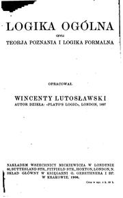 Cover of: Logika ogólna, czyli teorja poznania i logika formalna