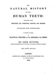 Cover of: The Natural History of the Human Teeth: Explaining Their Structure, Use, Formation, Growth, and ... by John Hunter (1737-1821)