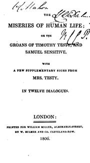Cover of: The miseries of human life; or The groans of Timothy Testy, and Samuel Sensitive [by J. Beresford].