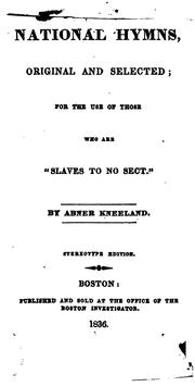 Cover of: National Hymns, Original and Selected: For the Use of Those who are "slaves to No Sect" by Abner Kneeland