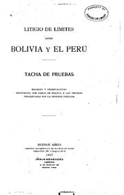 Cover of: Litigio de límites entre Bolivia y el Perú: Tacha de pruebas, rechazo y ...