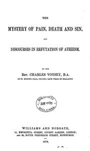 Cover of: The mystery of pain, death and sin, and discourses in refutation of atheism by Charles Voysey