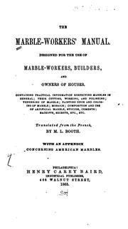 Cover of: The Marble-workers' Manual: Designed for the Use of Marble-workers, Builders, and Owners of ...