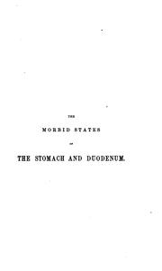 Cover of: The Morbid states of the stomach and duodenum, and their relations to the diseases of other organs