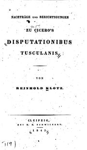 Cover of: Nachträge und Berichtiguorgen zu Cicero's disputationibus Tusculanis by Reinhold Klotz