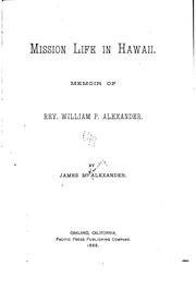 Mission Life in Hawaii: Memoir of Rev. William P. Alexander by James McKinney Alexander