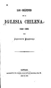 Los oríjenes de la Iglesia Chilena, 1540-1603 by Crescente Errázuriz