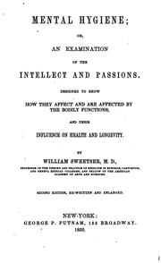 Cover of: Mental hygiene: or, An examination of the intellect and passions, designed to illustrate their ...