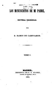 Cover of: Los manuscritos de mi padre: Novela original. Tom. I. by Ramón de Campoamor