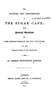 Cover of: The Nature and Properties of the Sugar Cane: With Practical Directions for the Improvement of ...