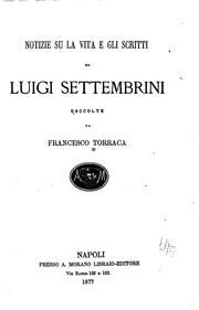 Cover of: Notizio su la vita e gli scritti di Luigi Settembrini, raccolte da Francesco Torraca