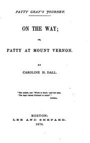 Cover of: On the Way, Or, Patty at Mount Vernon by Caroline Wells Healey Dall