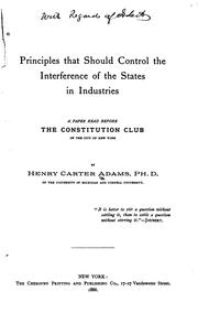 Cover of: Principles that Should Control the Interference of the States in Industries: A Paper Read Before ... by Henry Carter Adams