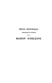 Cover of: Précis historique, généalogique et littéraire de la maison d'Orléans: avec notes, tables et tableau