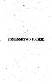 Cover of: Piśmiennictwo polskie od czasów najdawniejszych aż do roku 1830: z rȩkopisów ...