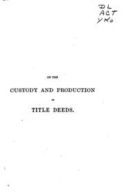 Cover of: On the Custody and Production of Title Deeds: And Other Documentary Evidence at Law, in Equity ...