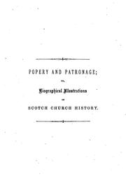Cover of: Popery and patronage; or, Biographical illustrations of Scotch Church history