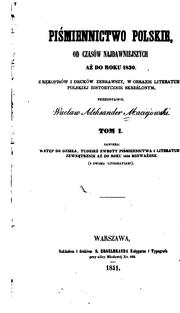 Cover of: Piśmiennictwo polskie, od czasów najdawniejszych az̀ do roku 1830: z rȩkopisów i druków ... by Wacław Aleksander Maciejowski