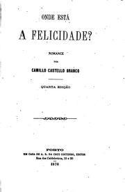 Cover of: Onde está a felicidade?: romance by Camilo Castelo Branco, Camilo Castelo Branco