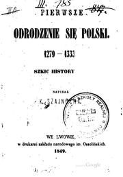 Cover of: Pierwsze odrodzenie sie Polski, 1279-1333; szkic historyczny: szkic historyczny