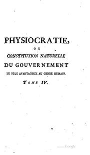 Cover of: Physiocratie, ou, Constitution naturelle du gouvernement le plus avantageux ...