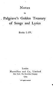 Cover of: Notes to Palgrave's Golden Treasury of Songs & Lyrics. Books I-IV. by John Henry Fowler