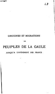Cover of: Origines et migrations des peuples de la Gaule jusqu'à l'avènement des Francs
