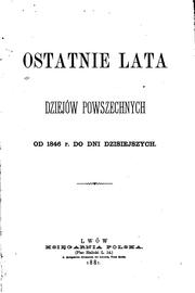 Cover of: Ostatnie lata dziejów powszechnych od 1846 r. do dni dzisiejszych by Bolesław Limanowski