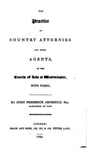 Cover of: The Practice of Country Attornies and Their Agents, in the Courts of Law at Westminster: With Forms