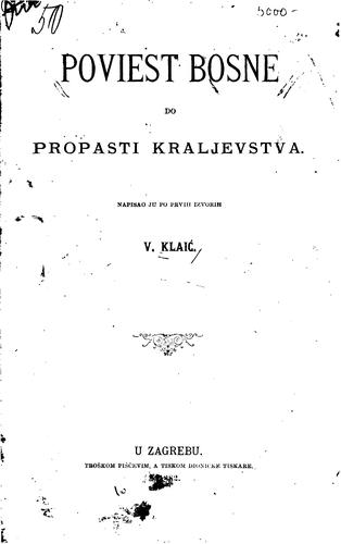 Poviest Bosne do propasti kraljevstva by Vjekoslav Klaić