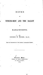 Cover of: Notes on the Tithing-men and the Ballot in Massachusetts | George Henry Moore