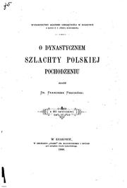 Cover of: O dynastycznem szlachty polskiej pochodzeniu