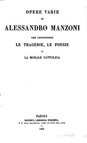Cover of: Opere varie di Alessandro Manzoni che contengono le tragedie: le poesie e la ...