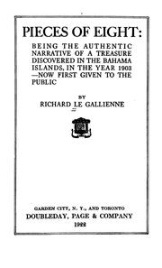 Cover of: Pieces of Eight: Being the Authentic Narrative of a Treasure Discovered in the Bahama Islands ... by Richard Le Gallienne