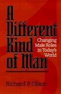 Cover of: A different kind of man: changing male roles in today's world