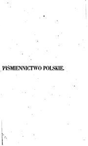 Piśmiennictwo polskie od czasów najdawniejszych aż do roku 1830: z rȩkopisów .. by Wacław Aleksander Maciejowski