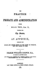 Cover of: The Practice of Probate and Administration Under 20 & 21 Vict., Cap. 77: Together with the ... by Charles Wycliffe Goodwin