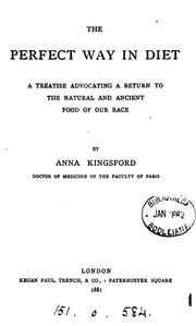 Cover of: The perfect way in diet: A Treatise Advocating a Return to the Natural and Ancient Food of Our Race by Anna Bonus Kingsford